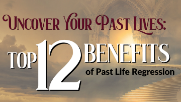 Discover 12 Benefits of Past Life Regression